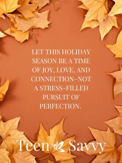 Brown background with brown and yellow leaves surrounding and a quote that reads "Let this holiday season be a time of joy, love, and connection-not a stress-filled pursuit of perfection.