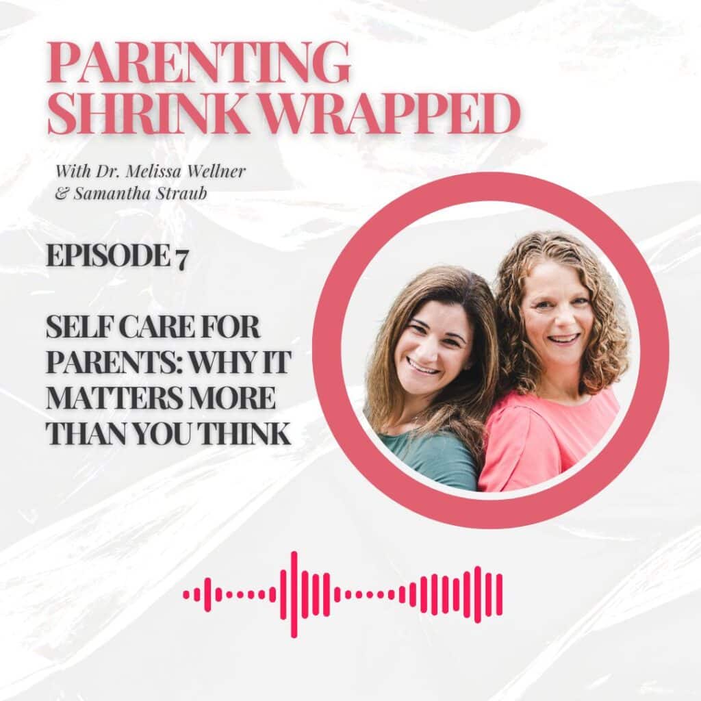 Parenting Shrink Wrapped written as the image title.  Picture of the podcast co-hosts in a circular frame.  Episode Title on the left: Self Care for Parents: Why it Matters More Than You Think