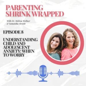 Parenting Shrink Wrapped Episode 8: Understanding Child and Adolescent Anxiety: When to Worry