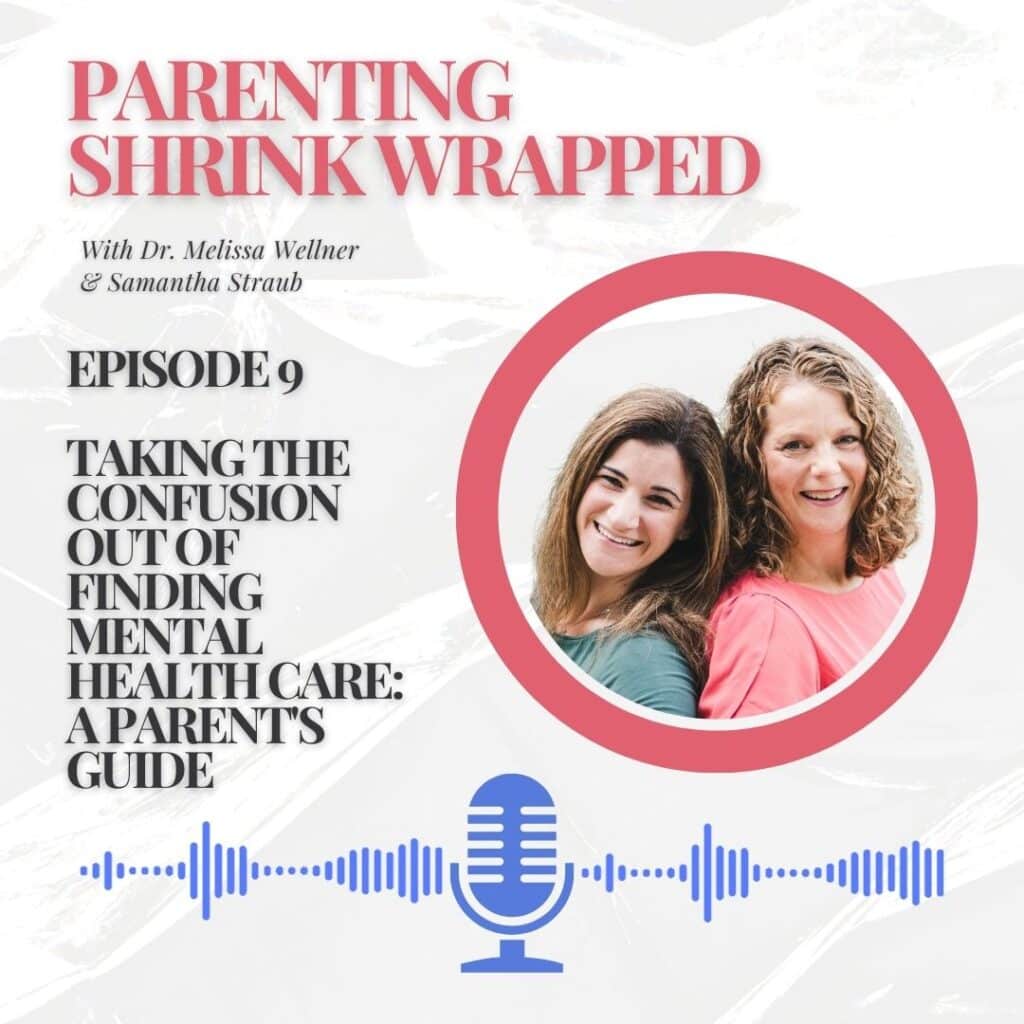 Parenting Shrink Wrapped, Episode 9 graphic: Taking the Confusion our of Finding Mental Health Care: A Parent's Guide