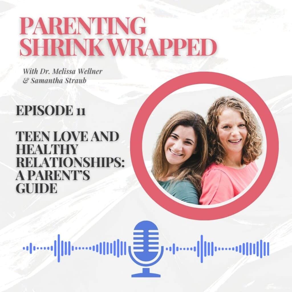 Cover image for episode 11 of Parenting Shrink Wrapped: Teen Love and Healthy Relationships:  A Parent's Guide